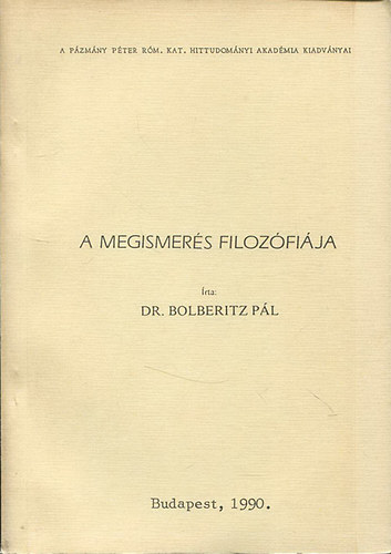 Dr. Bolberitz Pál - A megismerés filozófiája (Ismeretelmélet)