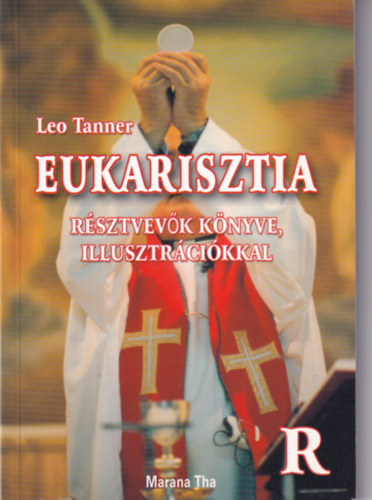 Leo Tanner - Eukarisztia - Rsztvevk knyve, illusztrrcikkal