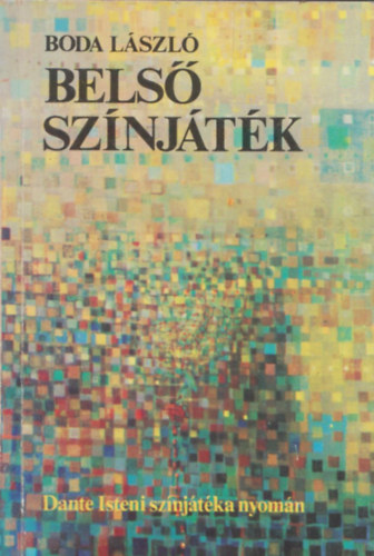 Boda L�szl� - Bels� sz�nj�t�k (Dante Isteni sz�nj�t�ka nyom�n) (dedik�lt)