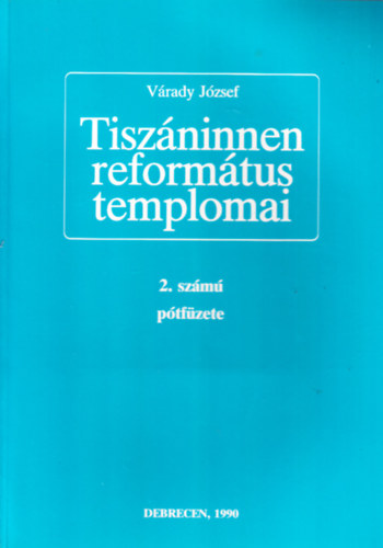 V�rady J�zsef - Tisz�ninnen reform�tus templomai 2. sz�m� p�tf�zet