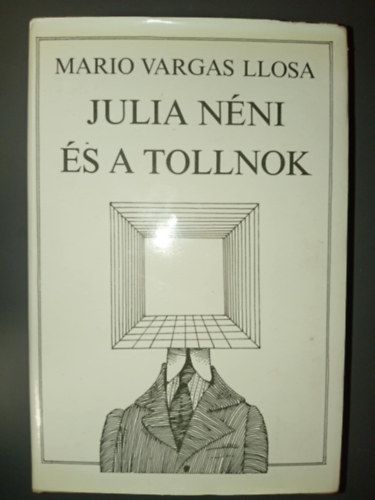 Huszágh Nándor Mario Vargas LLosa (ford.) - Julia néni és a tollnok (La Tía Julia Y el Escribidor) - Huszágh Nándor fordításában
