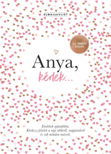 Elma Van Vliet - Anya, k�rlek... - �j, �nnepi kiad�s - Eml�kek aj�nd�kba. K�rdezz-felelek a r�gi id�kr�l, napjainkr�l �s sok minden m�sr�l