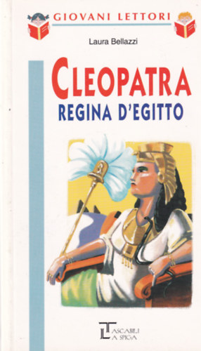 Bellazzi, Laura - Cleopatra Regina d'Egitto /Giovani Lettori/