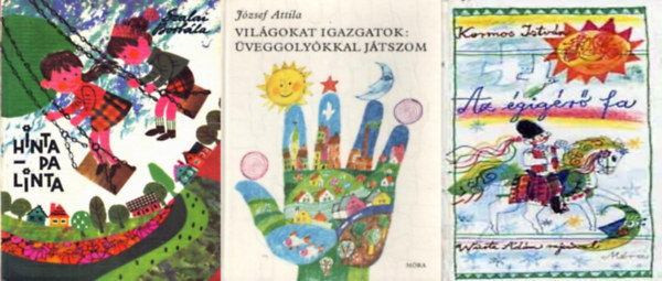 József Attila, Szalai Borbála Kormos István - 3 db retro gyermekvers könyv: Az égigérő fa + Világokat igazgatok: üveggolyókkal játszom + Hinta-palinta. Versek, mesék.