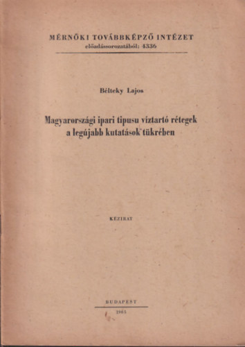 Blteky Lajos - Magyarorszgi ipari tipus vztart rtegek a legjabb kutatsok tkrben (kzirat)
