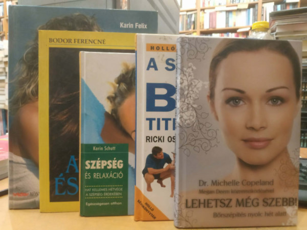 Dr. Ricki Ostrov, Karin Schutt, Bodor Ferencn�, Karin Felix Michelle Copeland - 5 db b�r�pol�s: Lehetsz m�g szebb!; A sz�p b�r titkai; Sz�ps�g �s relax�ci�; A b�r �s a sz�ps�g; Eg�szs�ges sz�ps�g