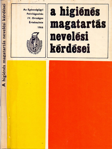 Dr. R�ti Endre - A higi�n�s magatart�s nevel�si k�rd�sei - Az Eg�szs�g�gyi Felvil�gos�t�s IV. Orsz�gos �rtekezlete el�ad�sai (1966. december 5-6.)