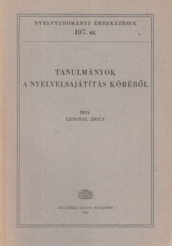 Lengyel Zsolt - Tanulmányok a nyelvelsajátításköréből (Nyelvtudományi értekezések 107.)