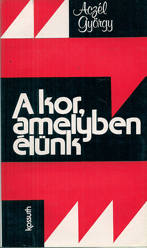 Acz�l Gy�rgy - A kor, amelyben �l�nk