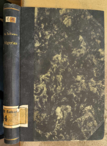 Dr. Bernhard Schwarz - Algerien. K�ste, Atlas und W�ste - nach 50 Jahren franz�sischer Herrschaft ("Alg�ria. Tengerpart, atlasz �s sivatag - 50 �v francia uralom ut�n" n�met nyelven) (1881)
