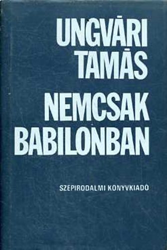 Ungvári Tamás - Nemcsak Babilonban