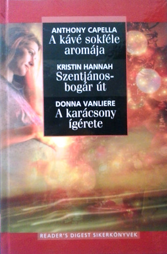 Anthony Capella; Kristin Hannah; Donna Vanliere - A kv sokfle aromja - Szentjnosbogr t - A karcsony grete