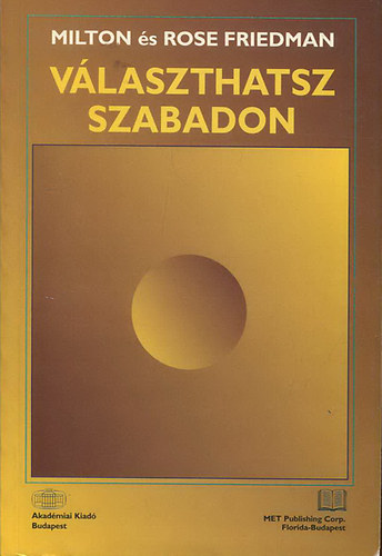 Milton Friedman - V�laszthatsz szabadon