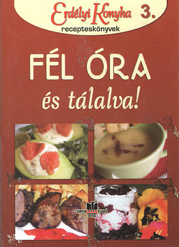 J�nossy  Al�z  (szerk.) - F�l �ra �s t�lalva (Erd�lyi konyha receptesk�nyvek 1.)