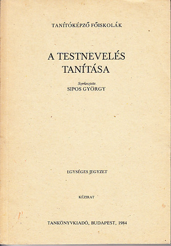 Sipos Gy�rgy - A testnevel�s tan�t�sa - Egys�ges jegyzet (K�zirat)