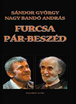 Sndor Gyrgy; Nagy Band Andrs - Furcsa pr-beszd