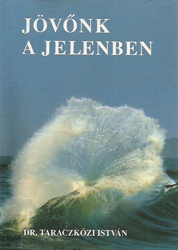 Dr. Taraczk�zi Istv�n - J�v�nk a jelenben