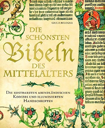 Giulia Bologna - Die sch�nsten Bibeln des Mittelalters: die kostbarsten abendl�ndischen Kodizes und illuminierten Handschriften