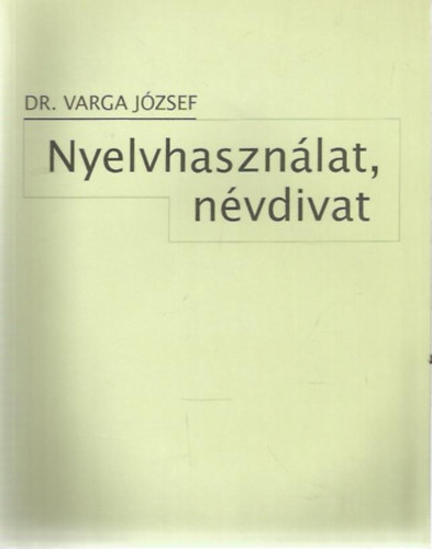 Dr. Varga J�zsef - Nyelvhaszn�lat, n�vdivat