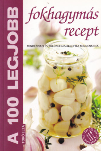 Tor Elza - A 100 legjobb fokhagyms recept