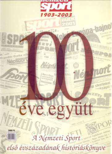 Szerkesztette: L. Pap Istvn - 100 ve egytt - A Nemzeti Sport els vszzadnak histrisknyve (Nemzeti Sport 1903-2003)