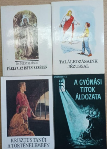 Dr. Bajtai Zsigmond, J. Spillmann S. J. Tornyai János - 4 db vallási témájú kötet: Fáklya az Isten kezében - Találkozásaink Jézussal - Krisztus tanúi a történelemben - A gyónási titok áldozata