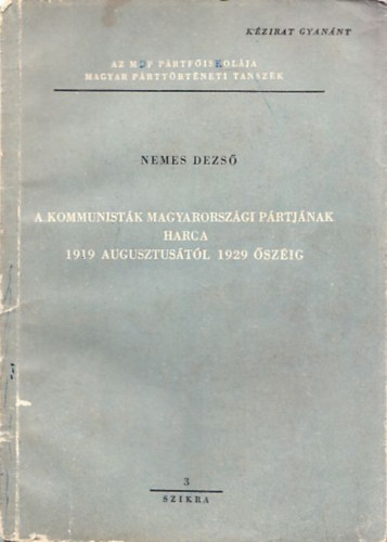 Nemes Dezs - A kommunistk magyarorszgi prtjnak harca 1919 augusztustl 1929 szig