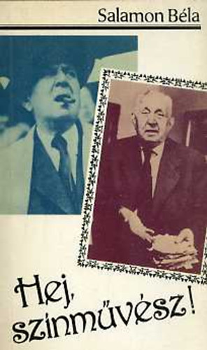 Salamon Béla - Hej, színművész! - Visszaemlékezések