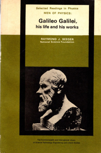 Raymond J. Seeger - Galileo Gailei, his life and his works