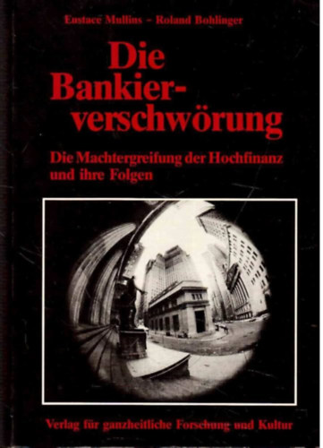 Die Bankierverschw�rung: Die Machtergreifung der Hochfinanz und ihre Folgen ("A bank�rok �sszeesk�v�se: A hatalom�tv�tel a nagy p�nz�gyi szf�ra �ltal �s annak k�vetkezm�nyei" n�met nyelven)