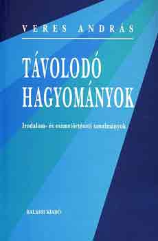 Veres Andr�s - T�volod� hagyom�nyok. Irodalom- �s eszmet�rt�neti tanulm�nyok