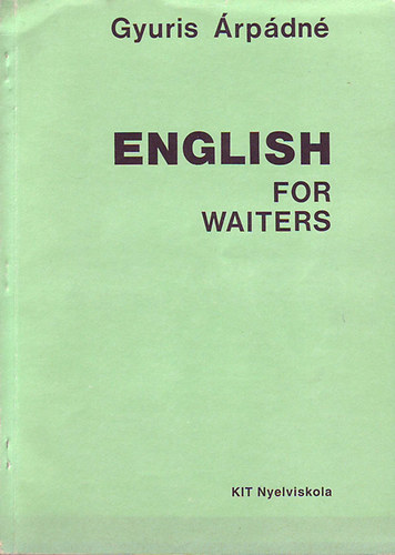 Gyuris rpdn - English for Waiters (Nyelvvizsgra elkszt angol tananyag felszolglk rszre)