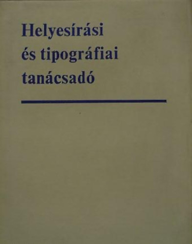 Timk� Gy�rgy  (szerk.) - Helyes�r�si �s tipogr�fiai tan�csad�