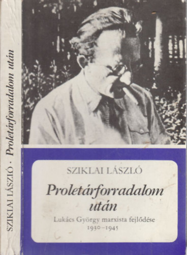 Sziklai L�szl� - Prolet�rforradalom ut�n (dedik�lt)- Luk�cs Gy�rgy marxista fejl�d�se 1930-1945