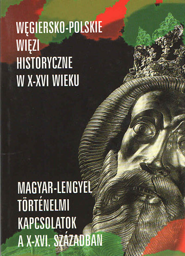 Alicja Nagy - brn Lszl  (szerk.) - Magyar-lengyel trtnelmi kapcsolatok a X-XVI. szzadban