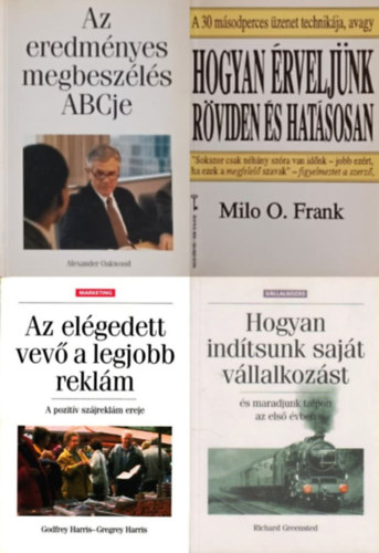 Milo O. Frank, Richard Greensted, Gregrey J. Harris Alexander Oakwood - 4 mű a sikeres üzleti élethez: Az eredményes megbeszélés ABCje + Hogyan érveljünk röviden és hatásosan + Hogyan indítsunk saját vállalkozást és maradjunk talpon az első évben + Az elégedett vevő a legjobb reklám