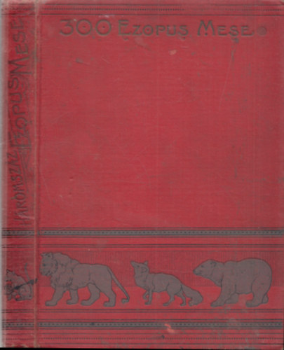 Dr. Boros Gábor (szerk.) - Háromszáz Ezopus mese az ifjuság számára