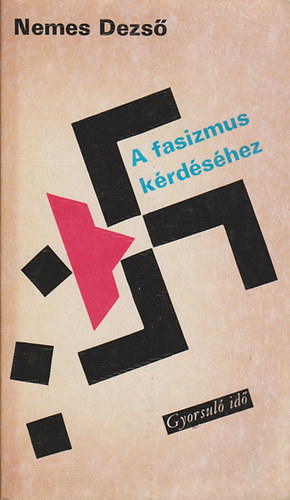 NEMES DEZS� - A fasizmus k�rd�s�hez (gyorsul� id�)