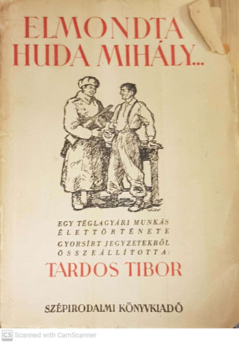 Tardos Tibor - Elmondta Huda Mih�ly... - Egy t�glagy�ri munk�s �lett�rt�nete