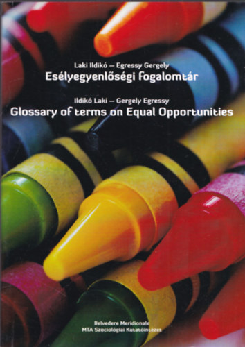 Egressy Gergely Laki Ildik� - Es�lyegyenl�s�gi fogalomt�r - Glossary of terms on Equal Opportunities