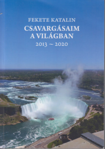 Fekete Katalin - Csavargásaim a Világban