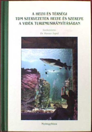 Hanusz rpd Dr.  (szerk.) - A helyi s trsgei TDM szervezetek szerepe a vidki turizmusirnytsban