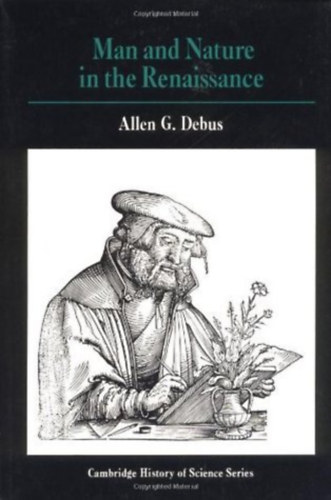 Allen G. Debus - Man and Nature in the Renaissance