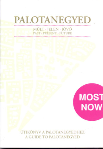 Birtalan Ilona Lili�na-Fortvingler �va-Gy�ri Judit; ...�s m�g sokan m�sok - Palotanegyed MOST - �tik�nyv a Palotanegyedhez (NOW a Guide to Palotanegyed)