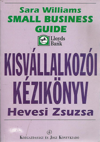 Sara Williams - Hevesi Zsuzsanna - Kisvállalkozói kézikönyv (Small Business Guide)