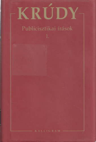 Kr�dy Gyula - Kr�dy Gyula �sszegy�jt�tt m�vei - Publicisztikai �r�sok 1.