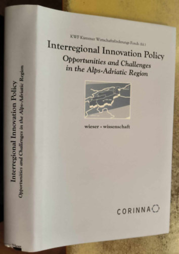 Interregional Innovation Policy - Opportunities and Challenges in the Alps-Adriatic Region ("Interregion�lis innov�ci�s politika - Lehet�s�gek �s kih�v�sok az Alpok-Adria r�gi�ban" angol nyelven)