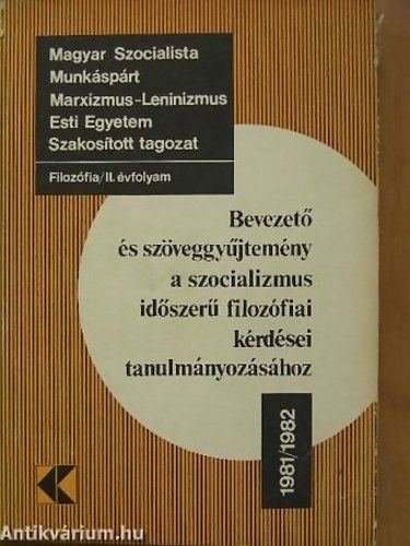 Kovcs Ferenc; Farkas Endre; Bayer Jzsef; Lukcs Jzsef; Ancsel va - Bevezet s szveggyjtemny a szocializmus idszer filozfiai krdsei tanulmnyozshoz 1981/1982