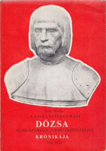 Tth Mikls - A kiskunflegyhzi Dzsa Mezgazdasgi Termelszvetkezet krnikja 1949-1974