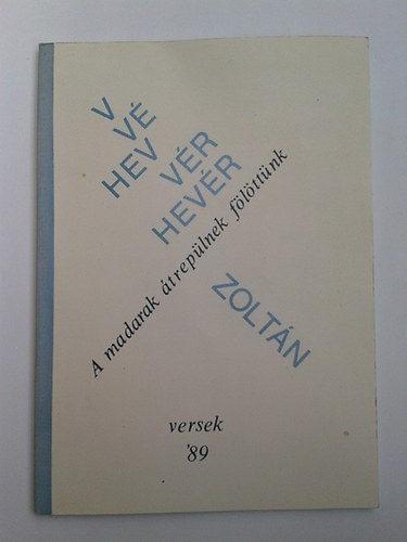 Hevér Zoltán - A madarak átrepülnek fölöttünk - Versek '89 - Dedikált